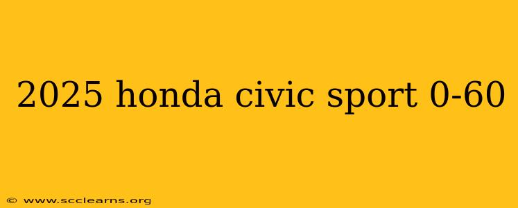 2025 honda civic sport 0-60