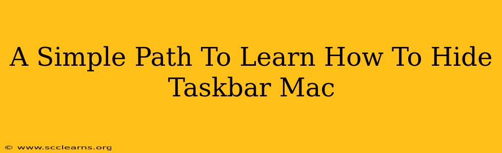A Simple Path To Learn How To Hide Taskbar Mac