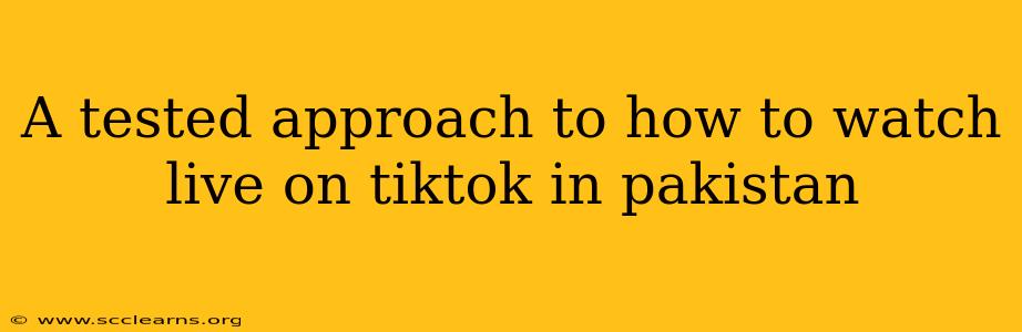 A tested approach to how to watch live on tiktok in pakistan