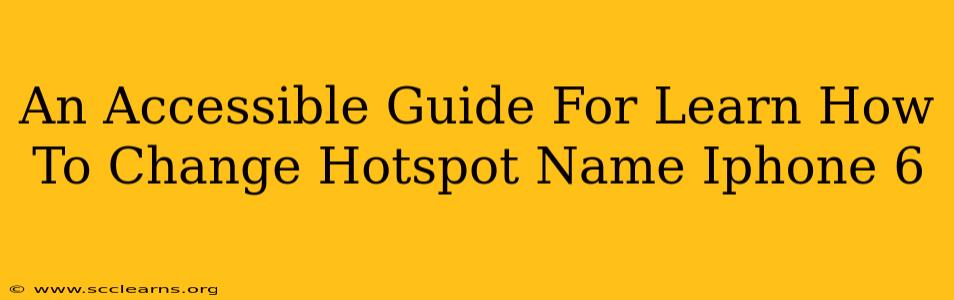 An Accessible Guide For Learn How To Change Hotspot Name Iphone 6