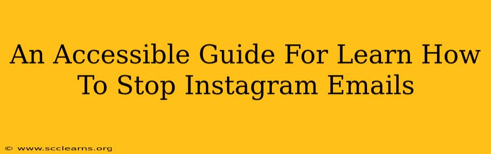 An Accessible Guide For Learn How To Stop Instagram Emails