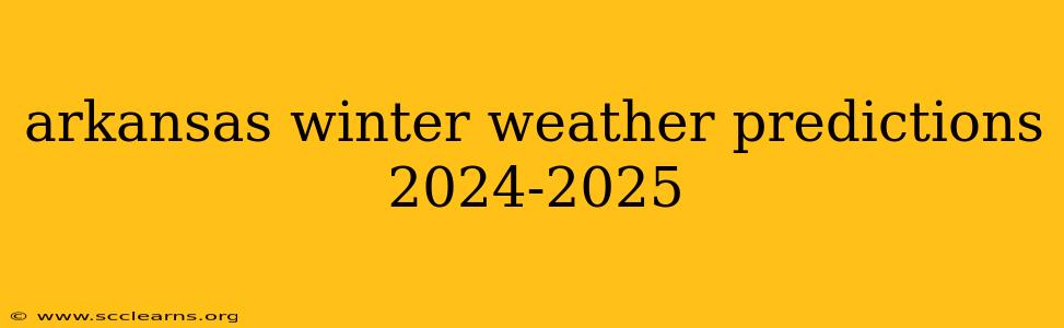 arkansas winter weather predictions 2024-2025