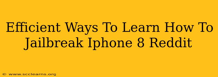 Efficient Ways To Learn How To Jailbreak Iphone 8 Reddit