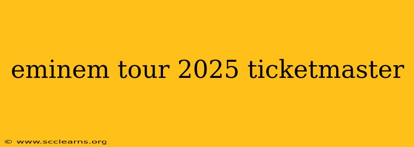 eminem tour 2025 ticketmaster