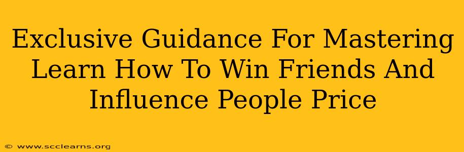 Exclusive Guidance For Mastering Learn How To Win Friends And Influence People Price
