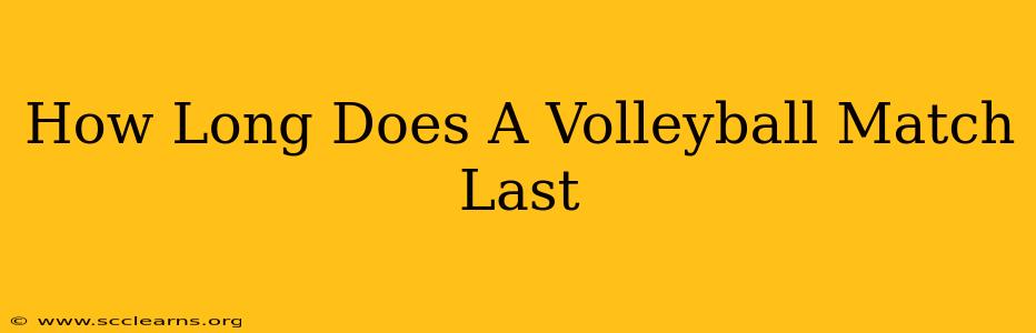 How Long Does A Volleyball Match Last