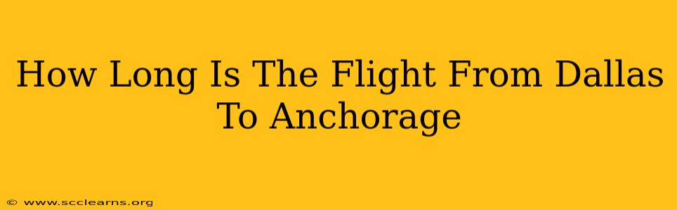 How Long Is The Flight From Dallas To Anchorage