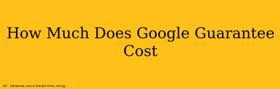 How Much Does Google Guarantee Cost