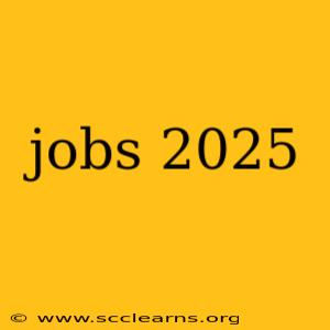 jobs 2025