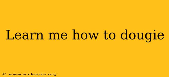 Learn me how to dougie