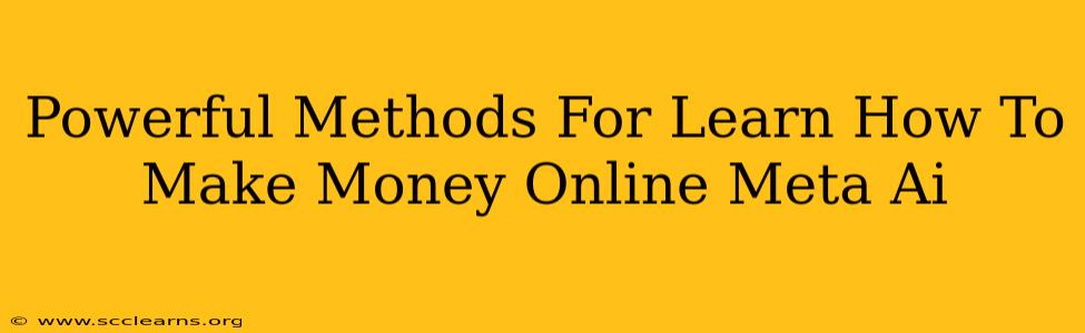 Powerful Methods For Learn How To Make Money Online Meta Ai
