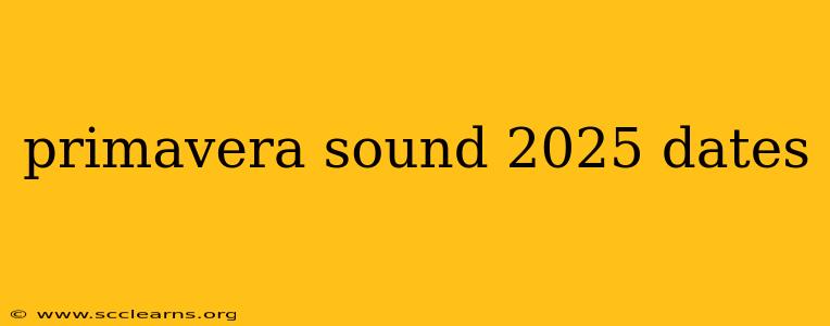 primavera sound 2025 dates