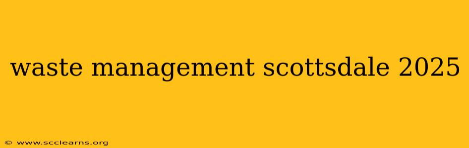 waste management scottsdale 2025